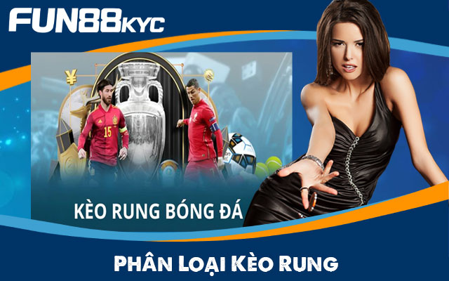 Fun88 KYC Chia Sẻ Cách Hiểu Đúng Về Kèo Rung Cho Người Mới 5 Phân loại kèo rung