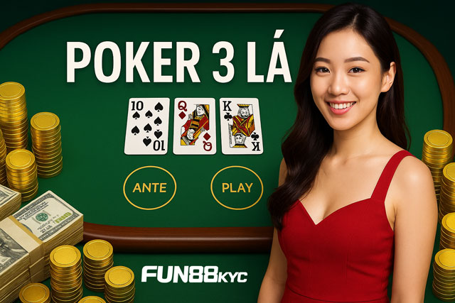 Học Poker 3 Lá Cấp Tốc – Bí Quyết Đánh Nhanh, Thắng Lớn Từ Fun88 Kyc 4 Khám phá cách chơi Poker 3 Lá