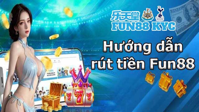 Rút tiền Fun88 để tận hưởng thành quả chiến thắng không cần chờ đợi